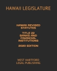 Hawaii Revised Statutes Title 22 Banks and Financial Institutions 2020 Edition: West Hartford Legal Publishing Cover Image