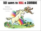 101 Ways to Kill A Zombie By Robb Pearlman, Dave Urban (Illustrator) Cover Image