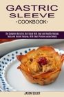 Gastric Sleeve Cookbook: The Complete Bariatric Diet Guide With Easy and Healthy Recipes (Tasty and Instant Recipes, With Small Protein-packed By Jason Seiler Cover Image