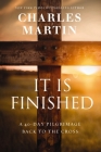 It Is Finished: A 40-Day Pilgrimage Back to the Cross By Charles Martin Cover Image