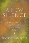 A New Silence: Spiritual Practices and Formation for the Monk Within By Beverly Lanzetta Cover Image