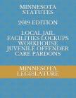 Minnesota Statutes 2019 Edition Local Jail Facilities Lockups Workhouse Juvenile Offender Care Pardons By Alexandra Ambrosio (Editor), Minnesota Legislature Cover Image
