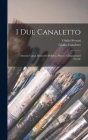 I Due Canaletto: Antonio Canal, Bernardo Bellotto, Pittori: Cinquantasei Tavole Cover Image