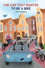 The Car That Wanted to be a Bike By Lior Steinberg, Rita Kruglova (Illustrator) Cover Image