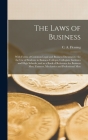 The Laws of Business [microform]: With Forms of Common Legal and Business Documents: for the Use of Students in Business Colleges, Collegiate Institut By C. A. (Christopher Alexander) Fleming (Created by) Cover Image