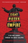 Eight Pieces of Empire: A 20-Year Journey Through the Soviet Collapse By Lawrence Scott Sheets Cover Image