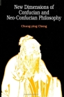 New Dimensions of Confucian and Neo-Confucian Philosophy (SUNY Series in Philosophy) By Chung-Ying Cheng Cover Image
