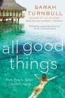 All Good Things: From Paris to Tahiti: Life and Longing Cover Image