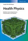 Health Physics: Radiation-Generating Devices, Characteristics, and Hazards By Joseph John Bevelacqua Cover Image