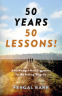 50 Years - 50 Lessons!: A Middle-Aged Man's Suggestions for Not Fecking Things Up - Now and in Later Life! By Fergal Barr Cover Image