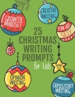 25 Christmas Writing Prompts for Kids: Grades 3-5 Growth Mindset Questions Creative Writing Opinion Writing Expository Writing Narrative Writing By Creativity Builders Cover Image