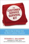 The Customer Service Survival Kit: What to Say to Defuse Even the Worst Customer Situations By Richard Gallagher Cover Image