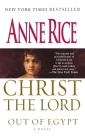 Christ the Lord: Out of Egypt: A Novel By Anne Rice Cover Image