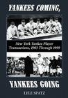 Yankees Coming, Yankees Going: New York Yankee Player Transactions, 1903 Through 1999 By Lyle Spatz Cover Image