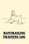 Mantrailing Training Log: Dog Scent Trailing Log of Trainers By Benedict Weiss Cover Image