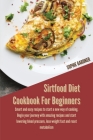 Sirtfood Diet Cookbook for Beginners: Smart and Easy Recipes to Start a New Way of Cooking. Begin your Journey With Amazing Recipes and Start Lowering Cover Image
