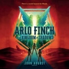 Arlo Finch in the Kingdom of Shadows Lib/E By John August, James Patrick Cronin (Read by) Cover Image