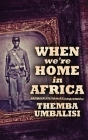 When We're Home In Africa: Large Print Hardcover Edition By Themba Umbalisi Cover Image