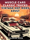 Muscle Cars Classic Trucks Vintage Hot Rods Adult Coloring book: Overflowing with Illustrations of Legendary Models and Vintage Designs That Evoke the Cover Image