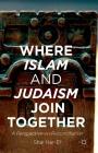 Where Islam and Judaism Join Together: A Perspective on Reconciliation By Shai Har-El Cover Image