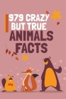 979 Crazy But True Animals Facts Cover Image