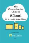 The Comprehensive Guide to iCloud: macOS Mojave and iOS 12 Edition By Lynette Coulston Cover Image
