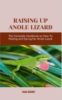 Raising Up Anole Lizard: The Complete Handbook on How To Raising and Caring For Anole Lizard Cover Image