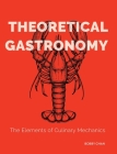 Theoretical Gastronomy: The Elements of Culinary Mechanics By Bobby Chan Cover Image