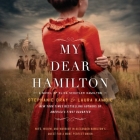 My Dear Hamilton: A Novel of Eliza Schuyler Hamilton By Stephanie Dray, Laura Kamoie, Cassandra Campbell (Read by) Cover Image