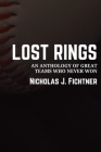 Lost Rings: An Anthology of Great Teams Who Never Won By Nicholas J. Fichtner Cover Image