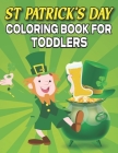 St. Patrick's Day Coloring Book For Toddlers: St. Patrick's Day gift for your children Coloring Book For Ages 2-5 By Gary R. Daniels Cover Image