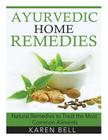 Ayurvedic Home Remedies: Natural Remedies to Treat the Most Common Ailments By Karen Bell Cover Image