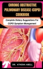 Chronic Obstructive Pulmonary Disease (COPD) COOKBOOK: Complete Dietary Suggestions For COPD Symptom Management Cover Image