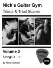 Nick's Guitar Gym: Triads and Triad Scales, Vol. 2: Strings 1, 2, 3, 4, and 5 By Nick Rawson Cover Image