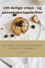 100 deilige crêpe - og pannekake oppskrifter Cover Image