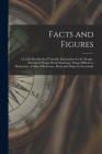 Facts and Figures [microform]: a Useful Handbook of Valuable Information for the People: Brimful of Things Worth Knowing, Things Difficult to Remembe By Anonymous Cover Image