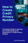 How to Create Credit Privacy Number: The Simple Guide to Learning And Understanding The Importance of Credit Privacy Number Cover Image