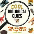 Cool Biological Clues: What Hair, Bones and Bugs Tell Us. (Cool Csi) Cover Image