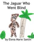 The Jaguar Who Went Blind By Elena Marie Santín Cover Image