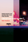 Creative Hustling: Women Making and Distributing Films from Nairobi (Distribution Matters) By Robin Steedman Cover Image
