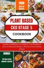 Plant Based Ckd Stage 5 Cookbook: Healthy and Delicious Low Sodium, Low Phosphorus and Low Potassium Recipes to Reverse Chronic Kidney Disease Cover Image