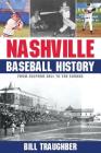 Nashville Baseball History: From Sulphur Dell to the Sounds By Bill Traughber Cover Image