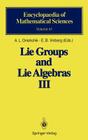 Lie Groups and Lie Algebras III: Structure of Lie Groups and Lie Algebras (Encyclopaedia of Mathematical Sciences #41) By A. L. Onishchik (Editor), E. B. Vinberg (Editor) Cover Image