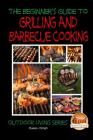A Beginner's Guide to Grilling and Barbecue Cooking By Dueep J. Singh, Mendon Cottage Books (Editor), John Davidson Cover Image