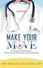 Make Your Move: A Physician's Guide to Clinical and Non-Clinical Alternatives to Medical Practice Cover Image