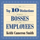 The Top 10 Distinctions Between Bosses and Employees Lib/E By Keith Cameron Smith, Sean Pratt (Read by), Keith Smith Cover Image