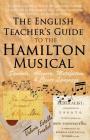 The English Teacher's Guide to the Hamilton Musical: Symbols, Allegory, Metafiction, and Clever Language By Valerie Estelle Frankel Cover Image