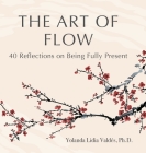 The Art of Flow: 40 Reflections on Being Fully Present By Yolanda Valdés Cover Image