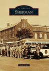 Sherman (Images of America (Arcadia Publishing)) Cover Image
