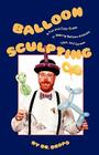 Balloon Sculpting: A Fun and Easy Guide to Making Balloon Animals, Toys, and Games Cover Image